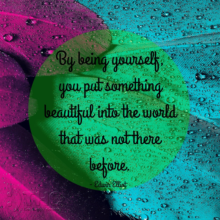 By Being Yourself...
