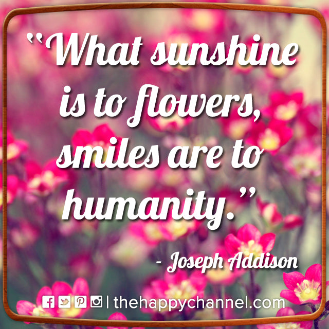 What Sunshine is to Flowers...