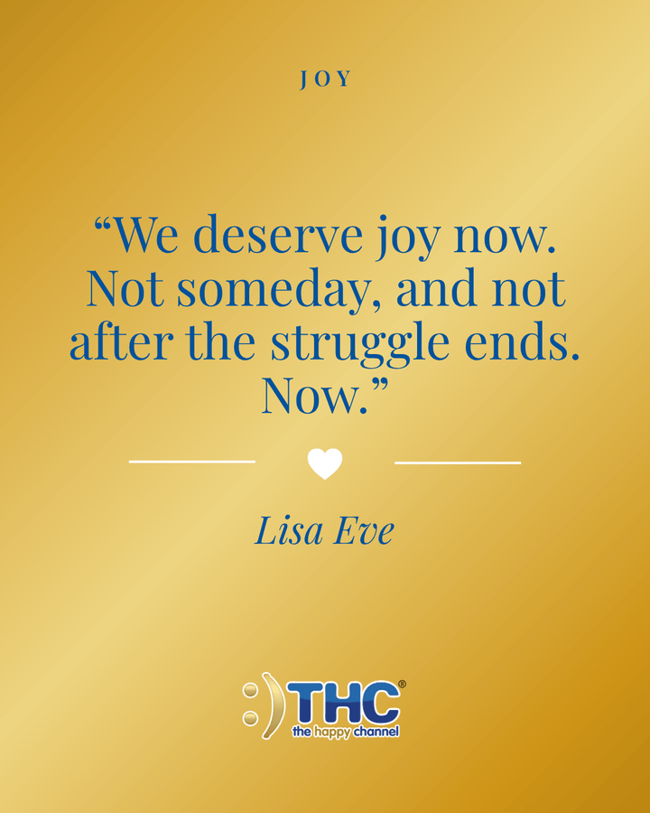 joy deserve joy now, quote by Lisa Eve