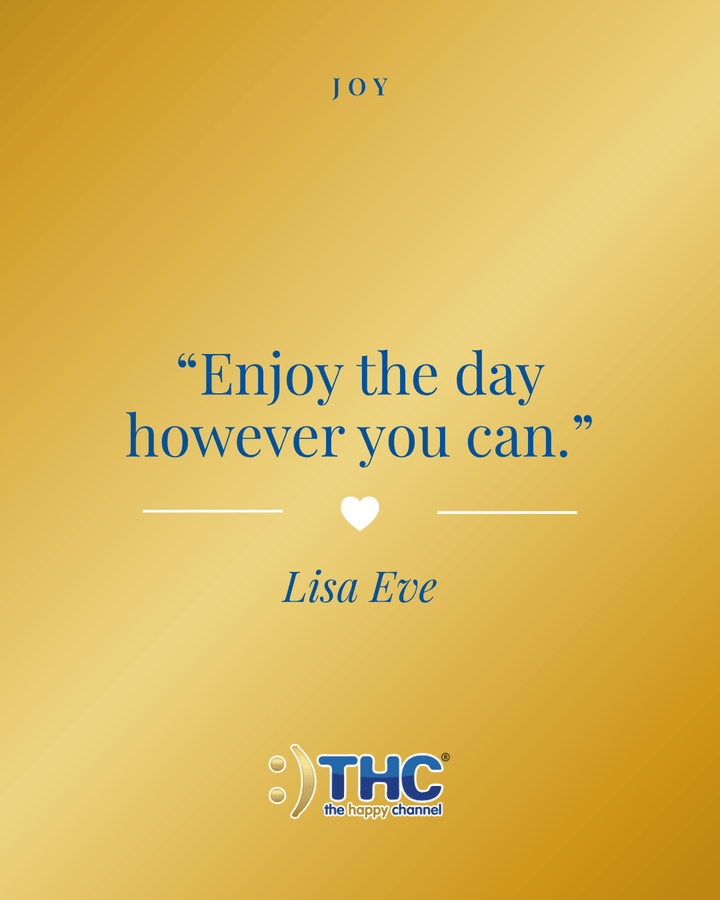 joy enjoy the day however you can, quote by Lisa Eve