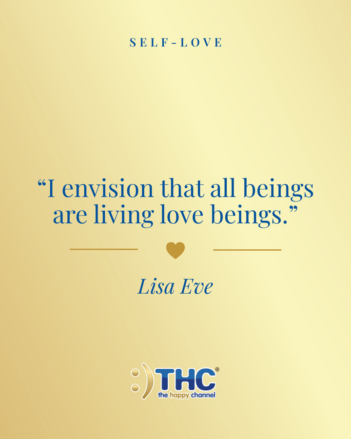 self love envision all beings living love beings, quote by Lisa Eve