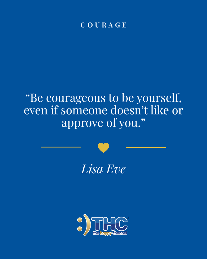 Courage Be Courageous To Be Yourself, quote by Lisa Eve