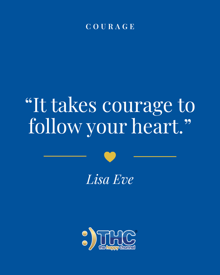 Courage It Takes Courage To Follow Your Heart, quote by Lisa Eve